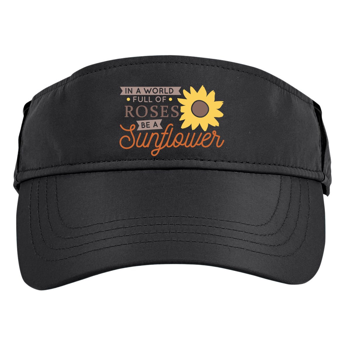 In A World Full Of Roses Be A Sunflower Adult Drive Performance Visor