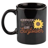 In A World Full Of Roses Be A Sunflower 11oz C Handle Ceramic Mug