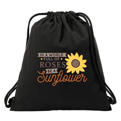In A World Full Of Roses Be A Sunflower Drawstring Bag