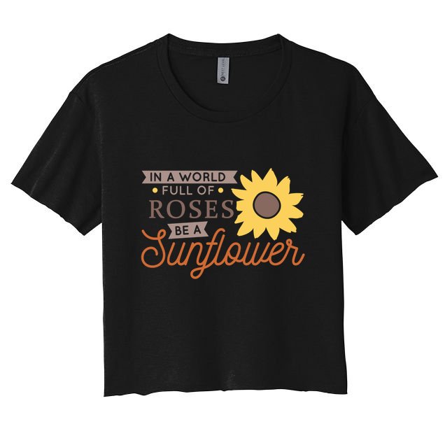 In A World Full Of Roses Be A Sunflower Crop Top