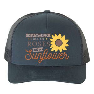 In A World Full Of Roses Be A Sunflower Yupoong Adult 5-Panel Trucker Hat