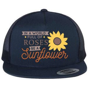 In A World Full Of Roses Be A Sunflower Flat Bill Trucker Hat