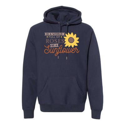 In A World Full Of Roses Be A Sunflower Premium Hoodie