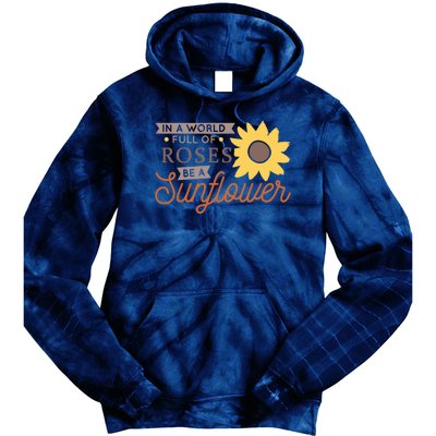 In A World Full Of Roses Be A Sunflower Tie Dye Hoodie