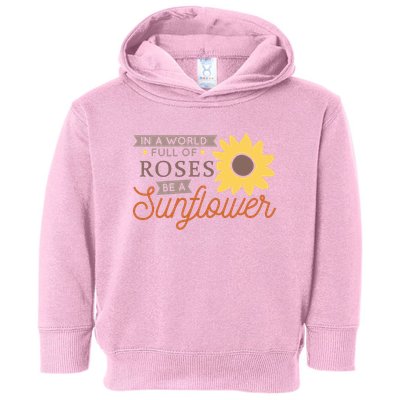 In A World Full Of Roses Be A Sunflower Toddler Hoodie