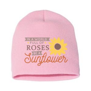 In A World Full Of Roses Be A Sunflower Short Acrylic Beanie