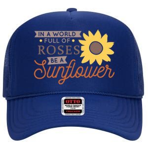 In A World Full Of Roses Be A Sunflower High Crown Mesh Back Trucker Hat