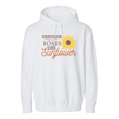 In A World Full Of Roses Be A Sunflower Garment-Dyed Fleece Hoodie