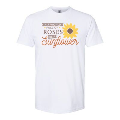 In A World Full Of Roses Be A Sunflower Softstyle® CVC T-Shirt