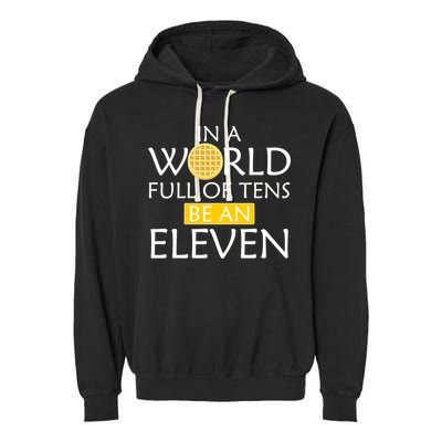 In a World Full of Tens Be An Eleven Waffle Garment-Dyed Fleece Hoodie