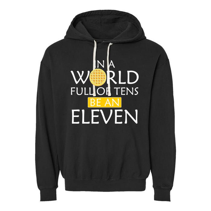 In a World Full of Tens Be An Eleven Waffle Garment-Dyed Fleece Hoodie