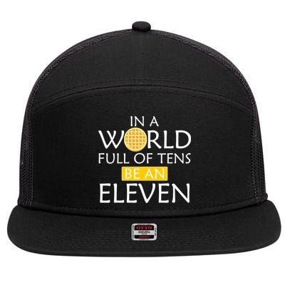 In a World Full of Tens Be An Eleven Waffle 7 Panel Mesh Trucker Snapback Hat