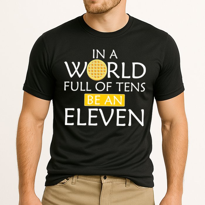 In a World Full of Tens Be An Eleven Waffle Performance Shirt