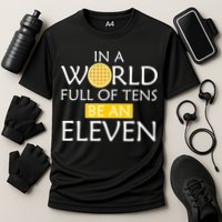 In a World Full of Tens Be An Eleven Waffle Performance Shirt