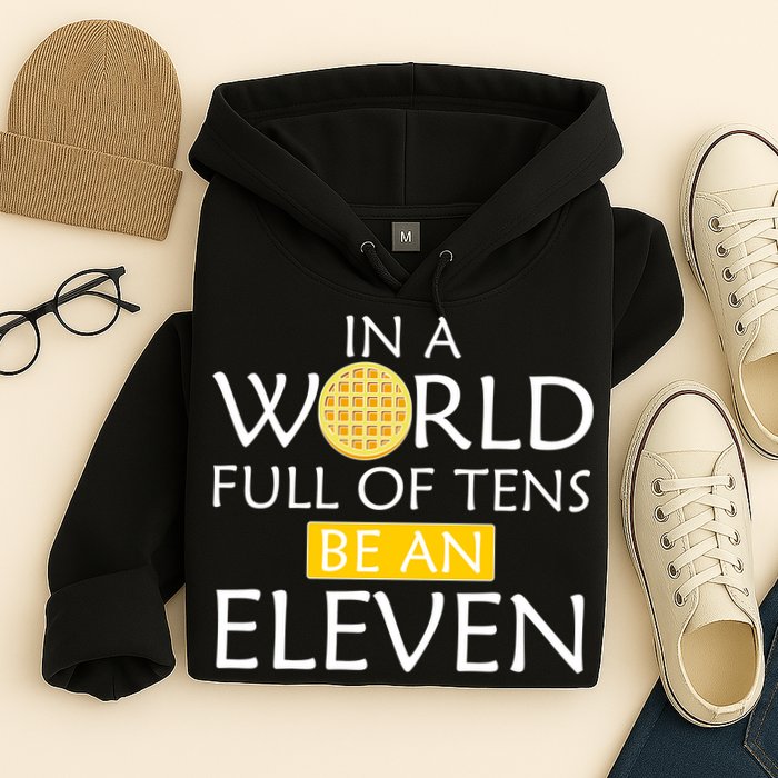 In a World Full of Tens Be An Eleven Waffle Hoodie