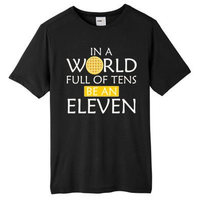 In a World Full of Tens Be An Eleven Waffle Tall Fusion ChromaSoft Performance T-Shirt