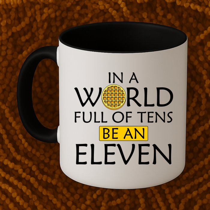 In a World Full of Tens Be An Eleven Waffle Mug