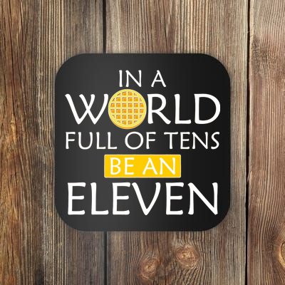 In a World Full of Tens Be An Eleven Waffle Coaster