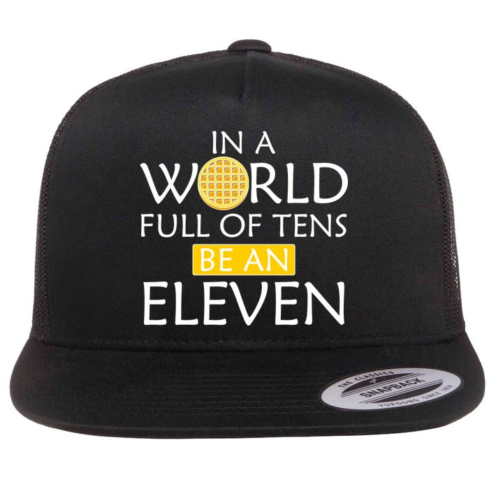 In a World Full of Tens Be An Eleven Waffle Flat Bill Trucker Hat