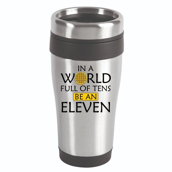 In a World Full of Tens Be An Eleven Waffle 16oz Travel Tumbler
