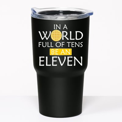 In a World Full of Tens Be An Eleven Waffle Tumbler