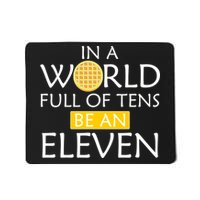 In a World Full of Tens Be An Eleven Waffle Mousepad