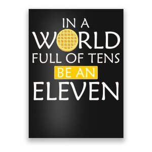 In a World Full of Tens Be An Eleven Waffle Poster