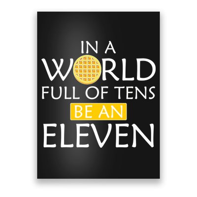 In a World Full of Tens Be An Eleven Waffle Poster