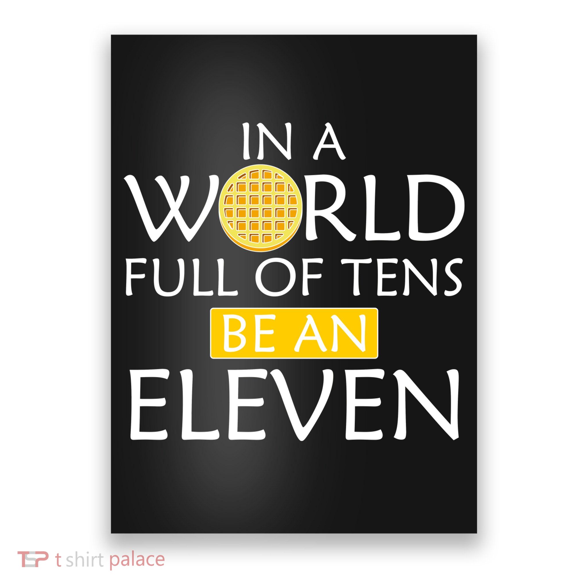 In a World Full of Tens Be An Eleven Waffle Poster