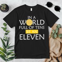 In a World Full of Tens Be An Eleven Waffle Premium T-Shirt