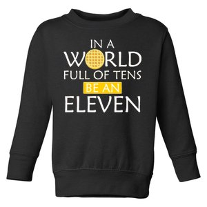 In a World Full of Tens Be An Eleven Waffle Toddler Sweatshirt