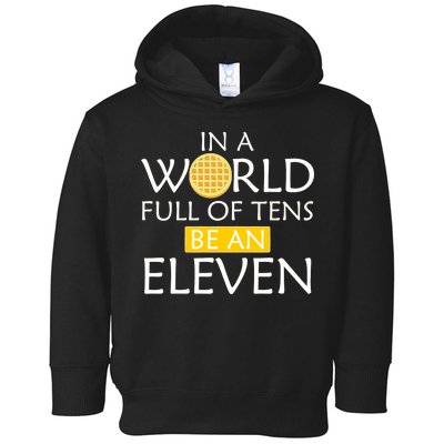 In a World Full of Tens Be An Eleven Waffle Toddler Hoodie