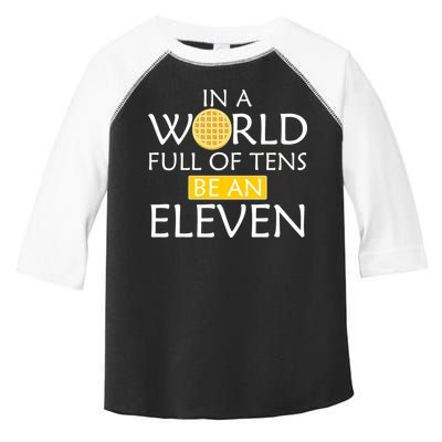 In a World Full of Tens Be An Eleven Waffle Toddler Fine Jersey T-Shirt