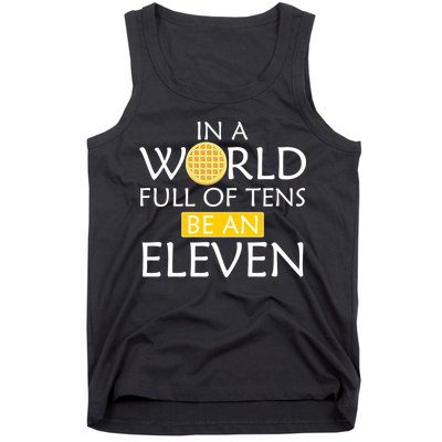 In a World Full of Tens Be An Eleven Waffle Tank Top