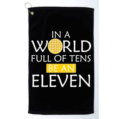 In a World Full of Tens Be An Eleven Waffle Golf Towel