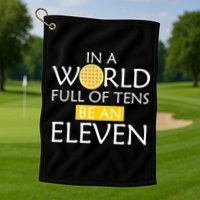 In a World Full of Tens Be An Eleven Waffle Golf Towel