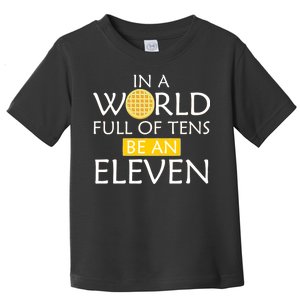 In a World Full of Tens Be An Eleven Waffle Toddler T-Shirt