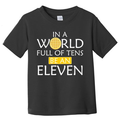 In a World Full of Tens Be An Eleven Waffle Toddler T-Shirt