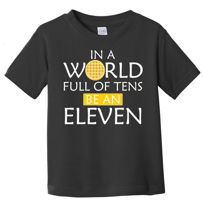 In a World Full of Tens Be An Eleven Waffle Toddler T-Shirt