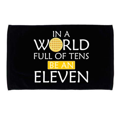 In a World Full of Tens Be An Eleven Waffle Microfiber Hand Towel