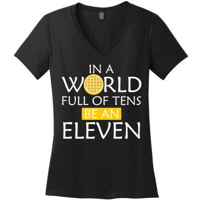 In a World Full of Tens Be An Eleven Waffle Women's V-Neck T-Shirt