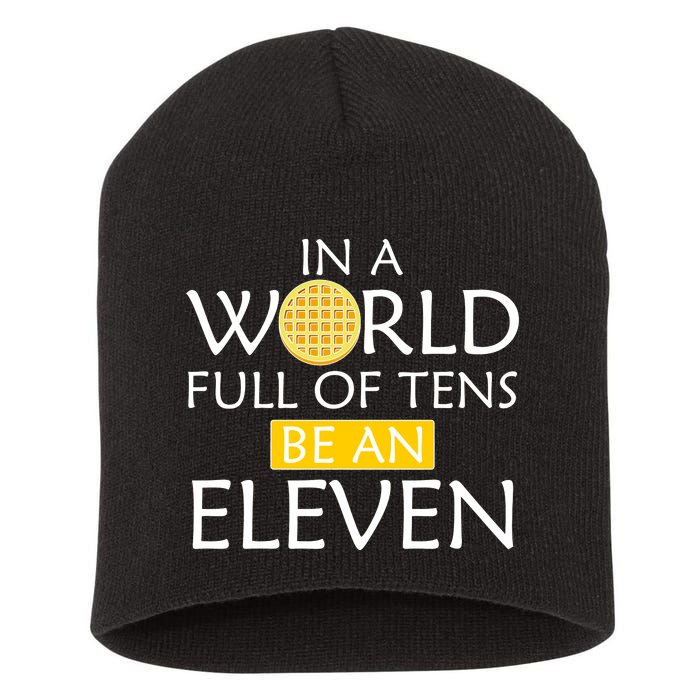 In a World Full of Tens Be An Eleven Waffle Short Acrylic Beanie