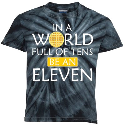 In a World Full of Tens Be An Eleven Waffle Kids Tie-Dye T-Shirt