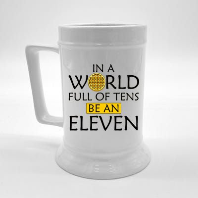 In a World Full of Tens Be An Eleven Waffle Beer Stein