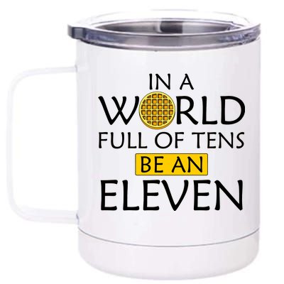 In a World Full of Tens Be An Eleven Waffle 12 oz Stainless Steel Tumbler Cup