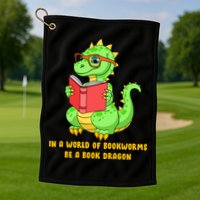 In A World Of Bookworms Be A Book Dragon Golf Towel