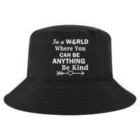 In A World Where You Can Be Anything Be Kind Cool Comfort Performance Bucket Hat