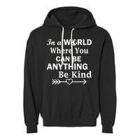 In A World Where You Can Be Anything BE KIND Garment-Dyed Fleece Hoodie