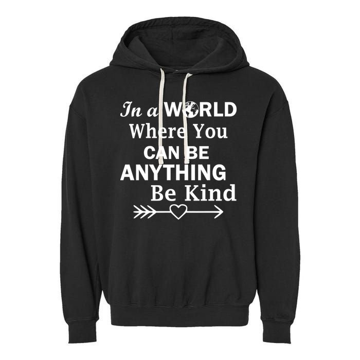 In A World Where You Can Be Anything BE KIND Garment-Dyed Fleece Hoodie