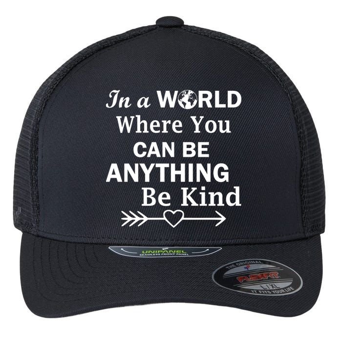 In A World Where You Can Be Anything BE KIND Flexfit Unipanel Trucker Cap